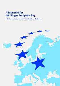 A Blueprint for the Single European Sky Delivering on safety, environment, capacity and cost-effectiveness A Blueprint for the Single European Sky