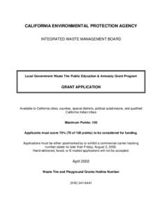 CALIFORNIA ENVIRONMENTAL PROTECTION AGENCY INTEGRATED WASTE MANAGEMENT BOARD Local Government Waste Tire Public Education & Amnesty Grant Program  GRANT APPLICATION