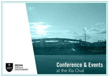 Conference & Events at the Kia Oval WELCOME The Kia Oval is the home of Surrey County Cricket Club