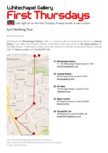April Walking Tour This month’s tour: Starting at the Whitechapel Gallery, take a 4 minute walk up Commercial Street to Lollipop Gallery. Turn right onto Fashion Street, cross Brick Lane and arrive at 5th Base Gallery,