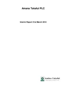 Amana Takaful PLC  Interim Report 31st March 2014 STATEMENT OF FINANCIAL POSITION Group