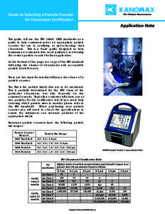 Guide to Selecting a Particle Counter for Cleanroom Certification Application Note This guide will use the ISO 14644: 1999 standards as a guide to help customers select an appropriate particle