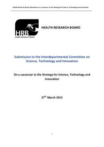 Health Research Board submission on a successor to the Strategy for Science, Technology and Innovation  HEALTH RESEARCH BOARD Submission to the Interdepartmental Committee on Science, Technology and Innovation