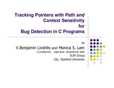 Tracking Pointers with Path and Context Sensitivity for Bug Detection in C Programs  {livshits, lam}@cs.stanford.edu