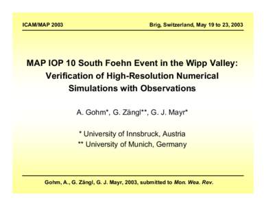 ICAM/MAPBrig, Switzerland, May 19 to 23, 2003 MAP IOP 10 South Foehn Event in the Wipp Valley: Verification of High-Resolution Numerical