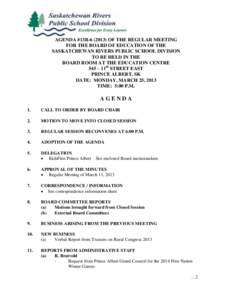 AGENDA #13R[removed]OF THE REGULAR MEETING FOR THE BOARD OF EDUCATION OF THE SASKATCHEWAN RIVERS PUBLIC SCHOOL DIVISION TO BE HELD IN THE BOARD ROOM AT THE EDUCATION CENTRE 545 – 11th STREET EAST