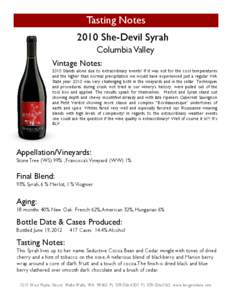 Tasting Notes 2010 She-Devil Syrah Columbia Valley Vintage Notes: 2010 Stands alone due to extraordinary events! If it was not for the cool temperatures and the higher than normal precipitation we would have experienced 