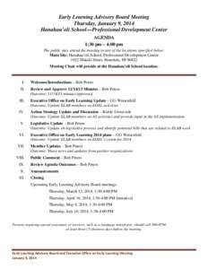 Early Learning Advisory Board Meeting Thursday, January 9, 2014 Hanahau’oli School—Professional Development Center AGENDA 1:30 pm – 4:00 pm The public may attend the meeting in any of the locations specified below: