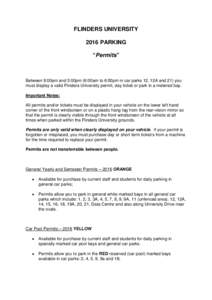 FLINDERS UNIVERSITY 2016 PARKING “Permits” Between 9:00am and 5:00pm (6:00am to 6:00pm in car parks 12, 12A and 21) you must display a valid Flinders University permit, day ticket or park in a metered bay.