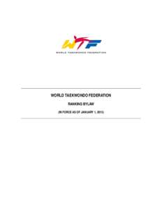 WORLD TAEKWONDO FEDERATION RANKING BYLAW (IN FORCE AS OF JANUARY 1, 2015) WTF Ranking Bylaw: Table of Contents