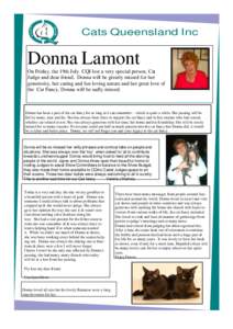 Cats Queensland Inc  Donna Lamont On Friday, the 19th July CQI lost a very special person, Cat Judge and dear friend. Donna will be greatly missed for her generosity, her caring and fun loving nature and her great love o