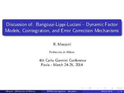 Discussion of: Barigozzi-Lippi-Luciani - Dynamic Factor Models, Cointegration, and Error Correction Mechanisms R. Mosconi Politecnico di Milano  4th Carlo Giannini Conference