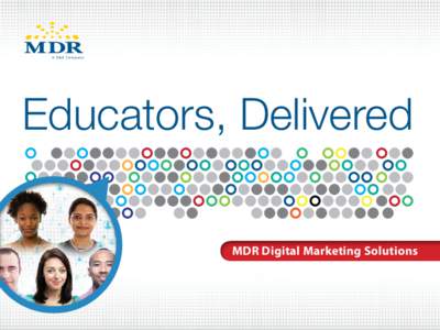 Educators, Delivered MDR Digital Marketing Solutions Educators Are Online... Are You? Our research shows that educators use the web like everyone else—