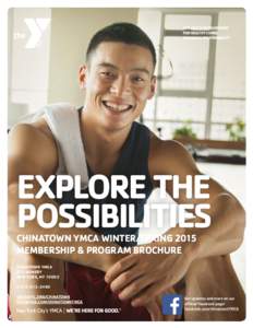 EXPLORE THE POSSIBILITIES CHINATOWN YMCA Winter/SPring 2015 Membership & Program Brochure Chinatown YMCA 273 Bowery