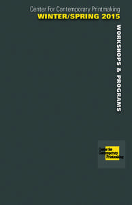 Center For Contemporary Printmaking WINTER/SPRING 2015 WORKSHOPS & PROGRAMS CENTER FOR CONTEMPORARY PRINTMAKING WINTER/SPRING WORKSHOPS 2015