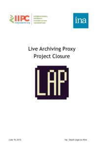 Live Archiving Proxy Project Closure June 19, 2013  Ina ­ Dépôt Légal du 