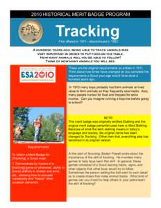 2010 HISTORICAL MERIT BADGE PROGRAM  Tracking  First offered in 1911—discontinued in 1952 A hundred years ago, being able to track animals was very important in order to put food on the table.