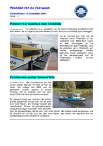 Vrienden van de Voetveren Verennieuws 19 novemberbladz. 1) Plannen voor waterbus naar Kinderdijk De waterbus (o.a. exploitant van de dienst Rotterdam-Dordrecht) heeft