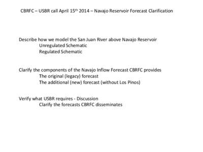 CBRFC – USBR call April 15th 2014 – Navajo Reservoir Forecast Clarification  Describe how we model the San Juan River above Navajo Reservoir Unregulated Schematic Regulated Schematic