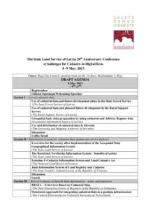 The State Land Service of Latvia 20th Anniversary Conference «Challenges for Cadastre in Digital Era» 8 -9 May, 2013 Venue: Riga City Council, meeting room on the 1st floor, Ratslaukums 1, Riga  DRAFT AGENDA