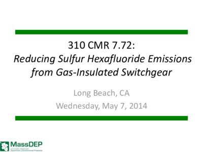 310 CMR 7.72: Reducing Sulfur Hexafluoride Emissions from Gas-Insulated Switchgear Long Beach, CA Wednesday, May 7, 2014