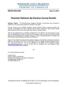 MEDIA RELEASE  July 16, 2013 Chamber Releases By-Election Survey Results Windsor, Ontario – The Windsor-Essex Regional Chamber of Commerce has surveyed its