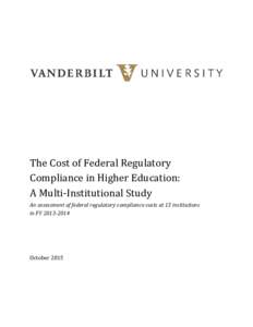 The Cost of Federal Regulatory Compliance in Higher Education: A Multi-Institutional Study An assessment of federal regulatory compliance costs at 13 institutions in FY