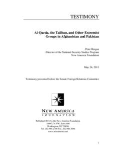 TESTIMONY Al-Qaeda, the Taliban, and Other Extremist Groups in Afghanistan and Pakistan Peter Bergen Director of the National Security Studies Program
