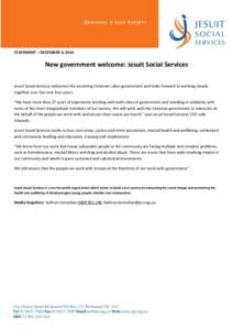 STATEMENT – DECEMBER 4, 2014  New government welcome: Jesuit Social Services Jesuit Social Services welcomes the incoming Victorian Labor government and looks forward to working closely together over the next four year