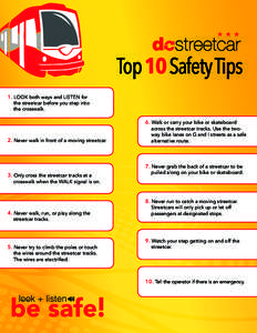 Top 10 Safety Tips 1. LOOK both ways and LISTEN for the streetcar before you step into the crosswalk.  6. Walk or carry your bike or skateboard