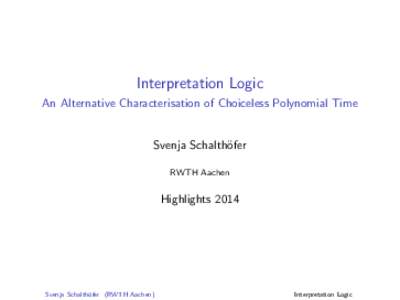 Interpretation Logic An Alternative Characterisation of Choiceless Polynomial Time Svenja Schalth¨ ofer RWTH Aachen