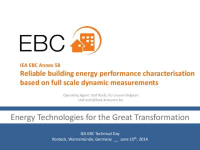 IEA EBC Annex 58  Reliable building energy performance characterisation based on full scale dynamic measurements Operating Agent: Staf Roels, KU Leuven Belgium 