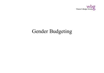 Gender Budgeting  Gender budgeting is • Analysing any form of public expenditure, or method of raising public money, from a gender perspective.