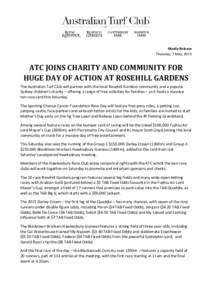 Media Release Thursday, 7 May, 2015 ATC JOINS CHARITY AND COMMUNITY FOR HUGE DAY OF ACTION AT ROSEHILL GARDENS The Australian Turf Club will partner with the local Rosehill Gardens community and a popular