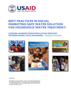 BEST PRACTICES IN SOCIAL MARKETING SAFE WATER SOLUTION FOR HOUSEHOLD WATER TREATMENT: LESSONS LEARNED FROM POPULATION SERVICES INTERNATIONAL FIELD PROGRAMS -Executive Summary