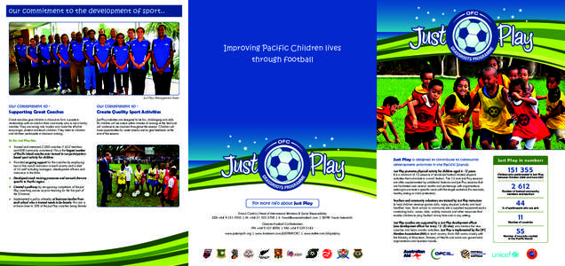 our commitment to the development of sport..  Improving Pacific Children lives through football  Just Play Management Team