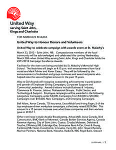 FOR IMMEDIATE RELEASE  United Way to Honour Donors and Volunteers United Way to celebrate campaign with awards event at St. Malachy’s March 23, 2012 – Saint John, NB. Compassionate members of the local community will