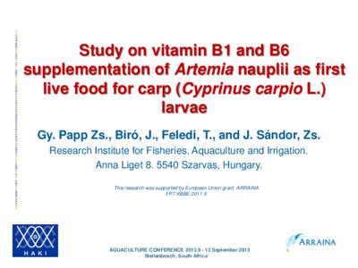 Study on vitamin B1 and B6 supplementation of Artemia nauplii as first live food for carp (Cyprinus carpio L.) larvae Gy. Papp Zs., Biró, J., Feledi, T., and J. Sándor, Zs. Research Institute for Fisheries, Aquaculture