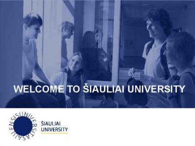 WELCOME TO ŠIAULIAI UNIVERSITY  Republic of Lithuania (LT)  Government type: Parliamentary democracy  President of the Republic: Ms. Dalia Grybauskaitė  Capital: Vilnius