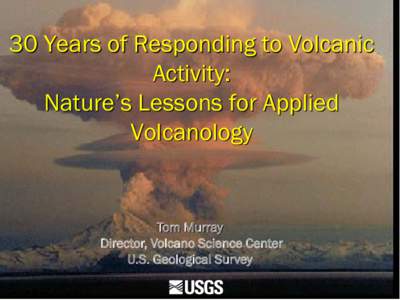 30 Years of Responding to Volcanic Activity: Nature’s Lessons for Applied Volcanology  Tom Murray
