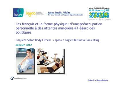 Les français et la forme physique: d’une préoccupation personnelle à des attentes marquées à l’égard des politiques Enquête Salon Body Fitness / Ipsos / Logica Business Consulting Janvier 2012