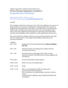 College	
  of	
  Agriculture,	
  Health	
  and	
  Natural	
  Resources	
    UConn	
  Climate	
  Adaptation	
  Academy’s	
   Living	
  Shoreline	
  Workshop	
  I	
   	
   Friday	
  January	
  9,	
  20