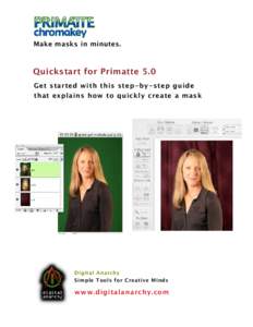 Make masks in minutes.  Quickstart for Primatte 5.0 Get started with this step-by-step guide that explains how to quickly create a mask