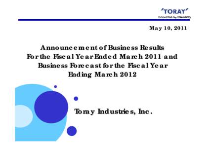 May 10, 2011  Announcement of Business Results For the Fiscal Year Ended March 2011 and Business Forecast for the Fiscal Year Ending March 2012