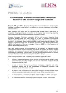 PRESS RELEASE European Press Publishers welcome the Commission’s decision to take action in Google anti-trust case Brussels, 15th April 2015 – European Press publishers welcomed today’s decision by the European Com