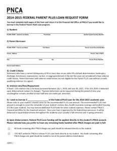 FEDERAL PARENT PLUS LOAN REQUEST FORM You must complete both pages of this form and return it to the Financial Aid Office at PNCA if you would like to borrow in the Federal Parent PLUS Loan program. 1) Student: