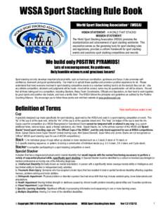 WSSA Sport Stacking Rule Book World Sport Stacking Association® (WSSA) VISION STATEMENT: A WORLD THAT STACKS! MISSION STATEMENT: The World Sport Stacking Association (WSSA) promotes the standardization and advancement o