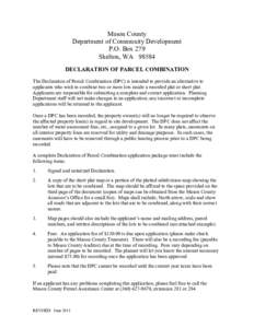 Mason County Department of Community Development P.O. Box 279 Shelton, WA[removed]DECLARATION OF PARCEL COMBINATION The Declaration of Parcel Combination (DPC) is intended to provide an alternative to