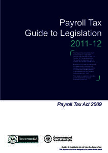 Payroll Tax Guide to LegislationThe Payroll Tax Act 2009, which commenced on 1 July 2009, rewrote and repealed the Pay-roll