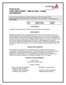 RATE XLPTL LIGHT AND POWER - TIME-OF-USE - LARGE (ALTERNATE) By order of the Alabama Public Service Commission dated March 2, 2010 in Informal Docket # U[removed]The kWh charges shown reflect adjustment pursuant to Rates R